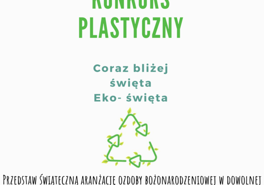 XVIII POWIATOWY KONKURS PLASTYCZNY   Coraz bliżej święta Eko- święta